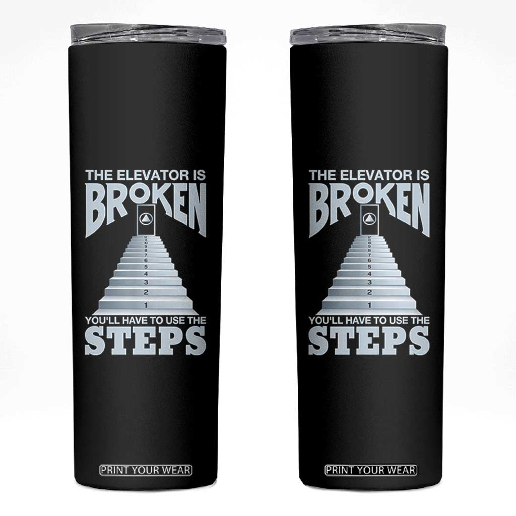 Sobriety Anniversary Sober Skinny Tumbler The Elevator is Broken You Will Have To Use The Steps TS11 Black Print Your Wear