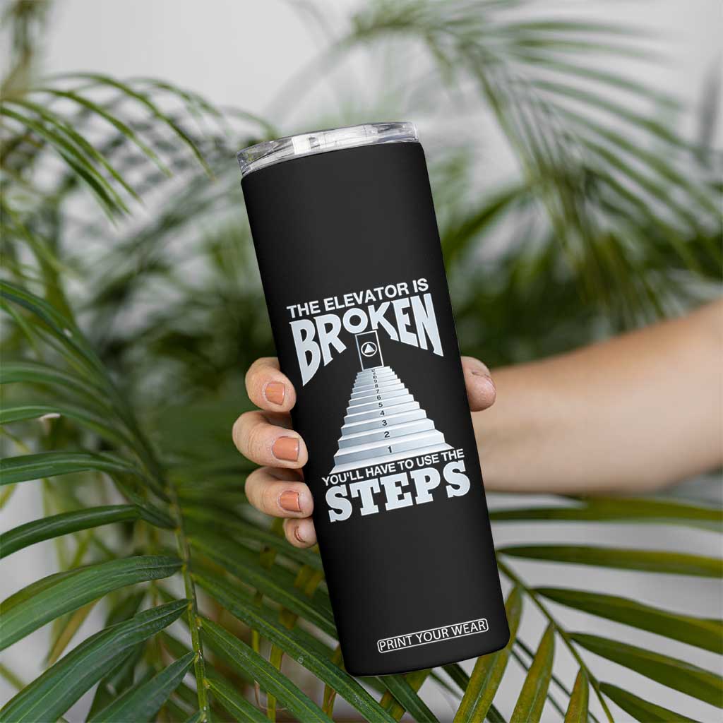 Sobriety Anniversary Sober Skinny Tumbler The Elevator is Broken You Will Have To Use The Steps TS11 Print Your Wear