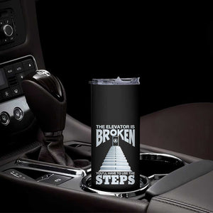 Sobriety Anniversary Sober Skinny Tumbler The Elevator is Broken You Will Have To Use The Steps TS11 Print Your Wear