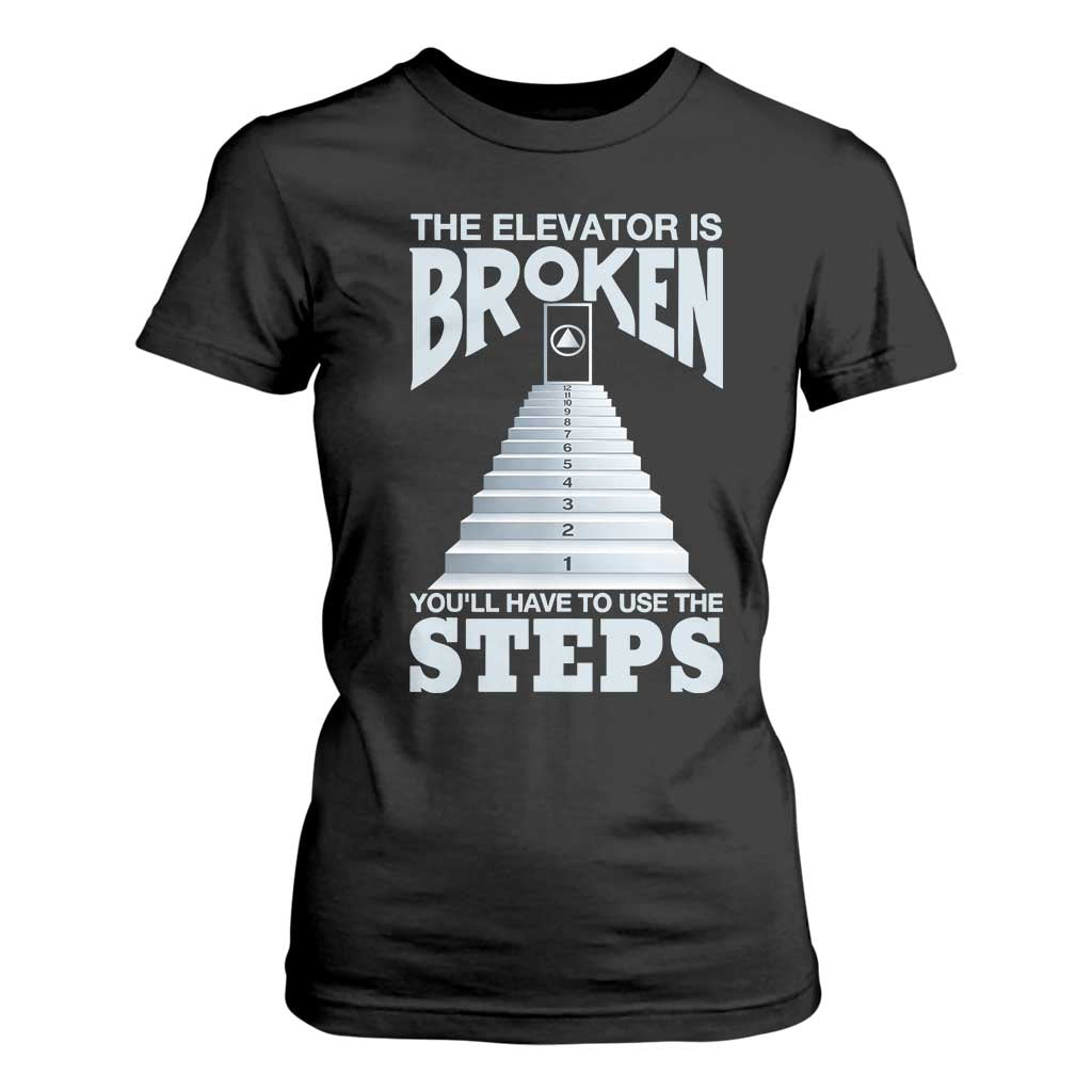 Sobriety Anniversary Sober T Shirt For Women The Elevator is Broken You Will Have To Use The Steps TS11 Black Print Your Wear