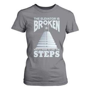 Sobriety Anniversary Sober T Shirt For Women The Elevator is Broken You Will Have To Use The Steps TS11 Charcoal Print Your Wear