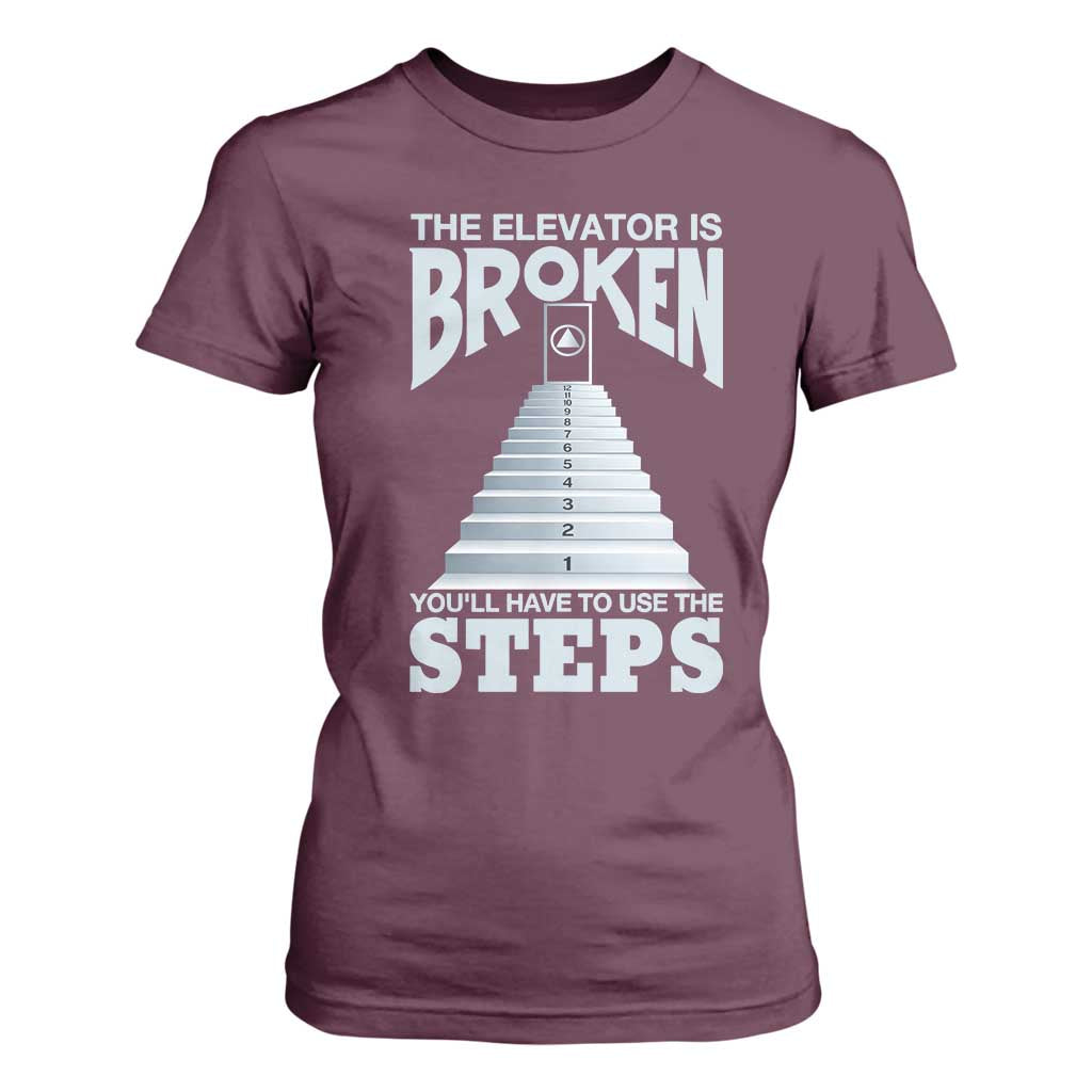 Sobriety Anniversary Sober T Shirt For Women The Elevator is Broken You Will Have To Use The Steps TS11 Maroon Print Your Wear