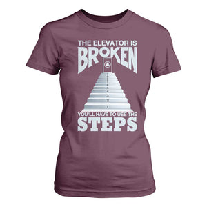 Sobriety Anniversary Sober T Shirt For Women The Elevator is Broken You Will Have To Use The Steps TS11 Maroon Print Your Wear