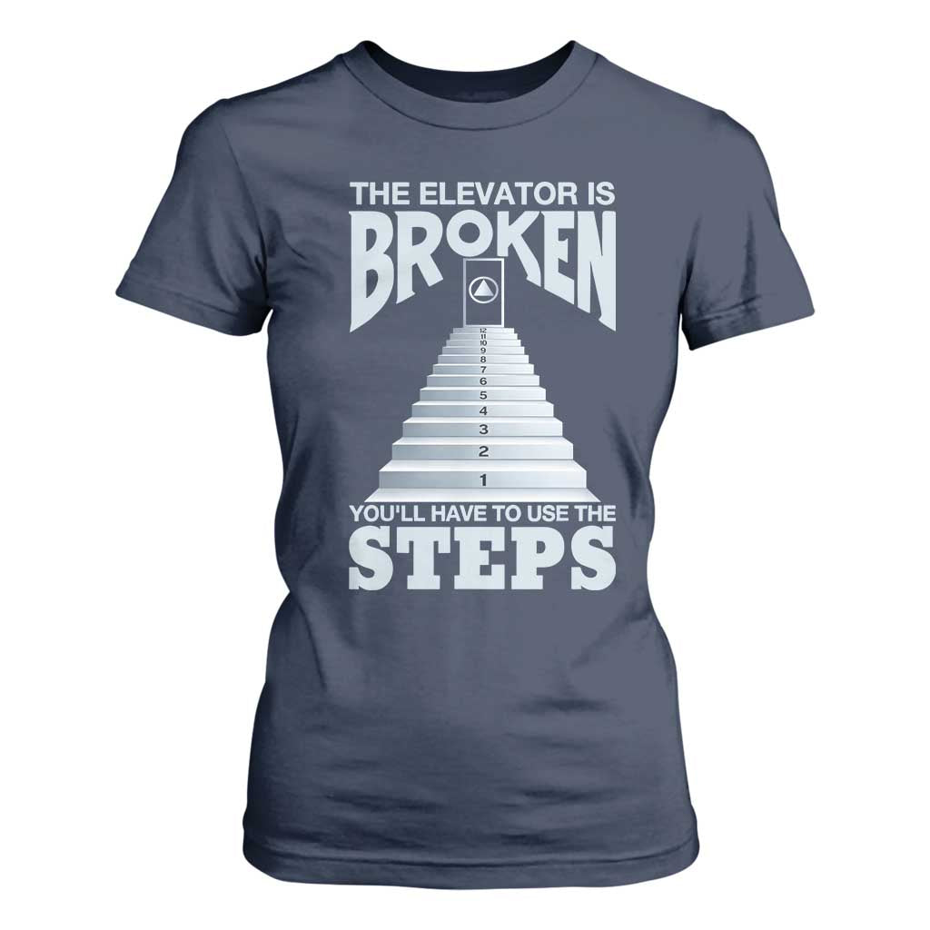 Sobriety Anniversary Sober T Shirt For Women The Elevator is Broken You Will Have To Use The Steps TS11 Navy Print Your Wear