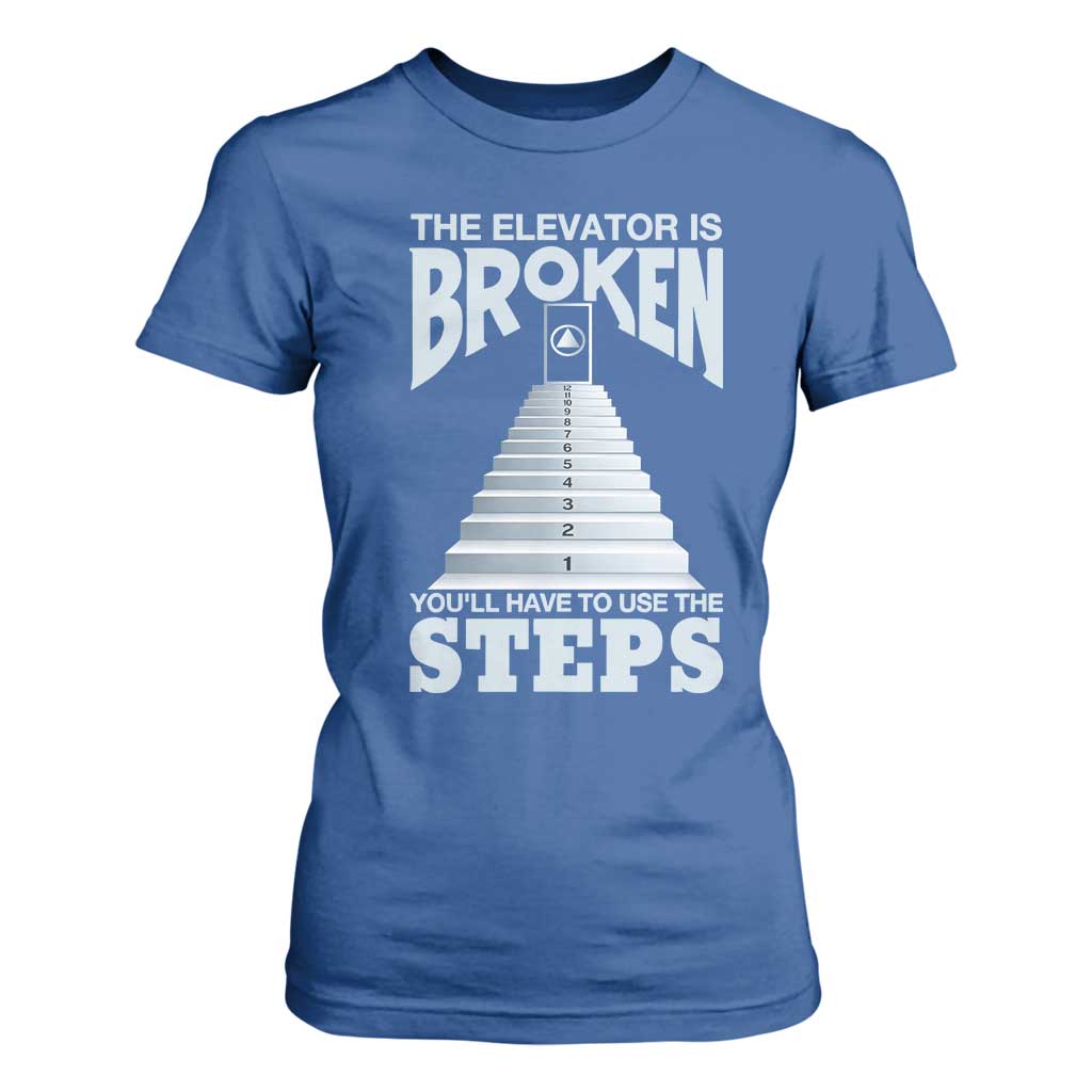 Sobriety Anniversary Sober T Shirt For Women The Elevator is Broken You Will Have To Use The Steps TS11 Royal Blue Print Your Wear