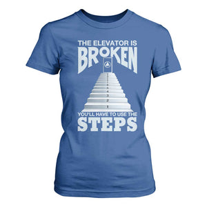 Sobriety Anniversary Sober T Shirt For Women The Elevator is Broken You Will Have To Use The Steps TS11 Royal Blue Print Your Wear