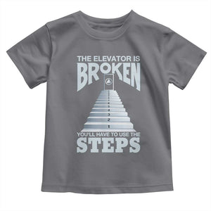 Sobriety Anniversary Sober Toddler T Shirt The Elevator is Broken You Will Have To Use The Steps TS11 Charcoal Print Your Wear