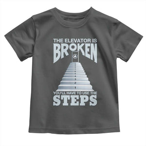 Sobriety Anniversary Sober Toddler T Shirt The Elevator is Broken You Will Have To Use The Steps TS11 Dark Heather Print Your Wear