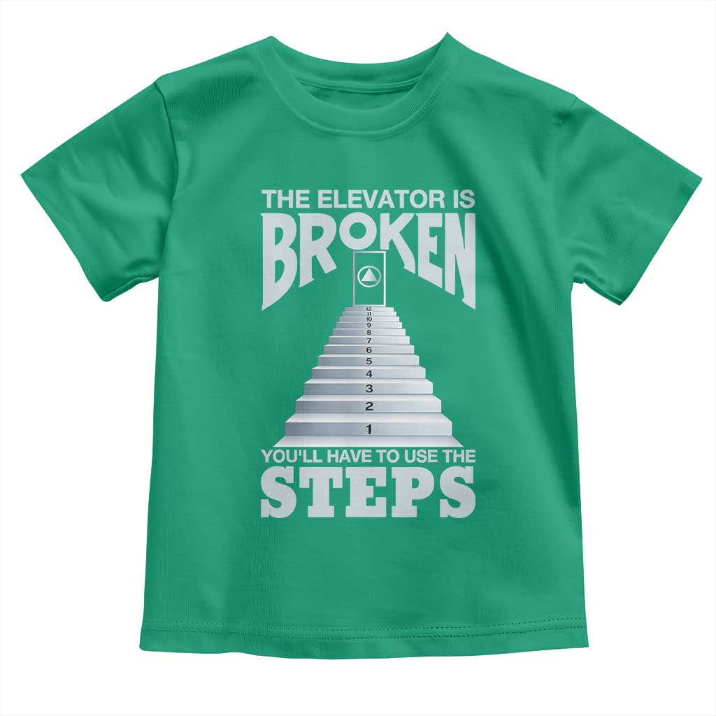 Sobriety Anniversary Sober Toddler T Shirt The Elevator is Broken You Will Have To Use The Steps TS11 Irish Green Print Your Wear