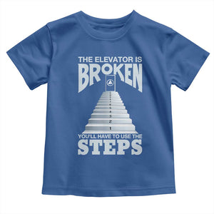 Sobriety Anniversary Sober Toddler T Shirt The Elevator is Broken You Will Have To Use The Steps TS11 Royal Blue Print Your Wear