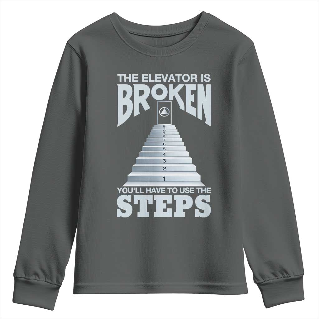 Sobriety Anniversary Sober Youth Sweatshirt The Elevator is Broken You Will Have To Use The Steps TS11 Dark Heather Print Your Wear