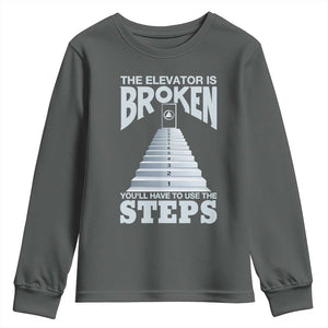Sobriety Anniversary Sober Youth Sweatshirt The Elevator is Broken You Will Have To Use The Steps TS11 Dark Heather Print Your Wear