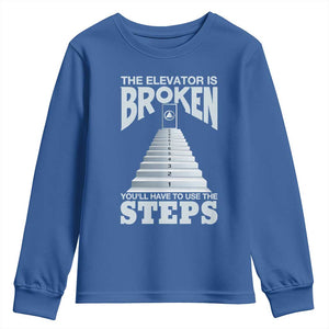 Sobriety Anniversary Sober Youth Sweatshirt The Elevator is Broken You Will Have To Use The Steps TS11 Royal Blue Print Your Wear
