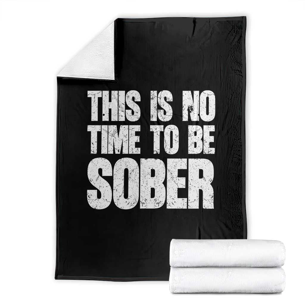 This Is No Time To Be Sober Throw Blanket Funny Drinking Beer