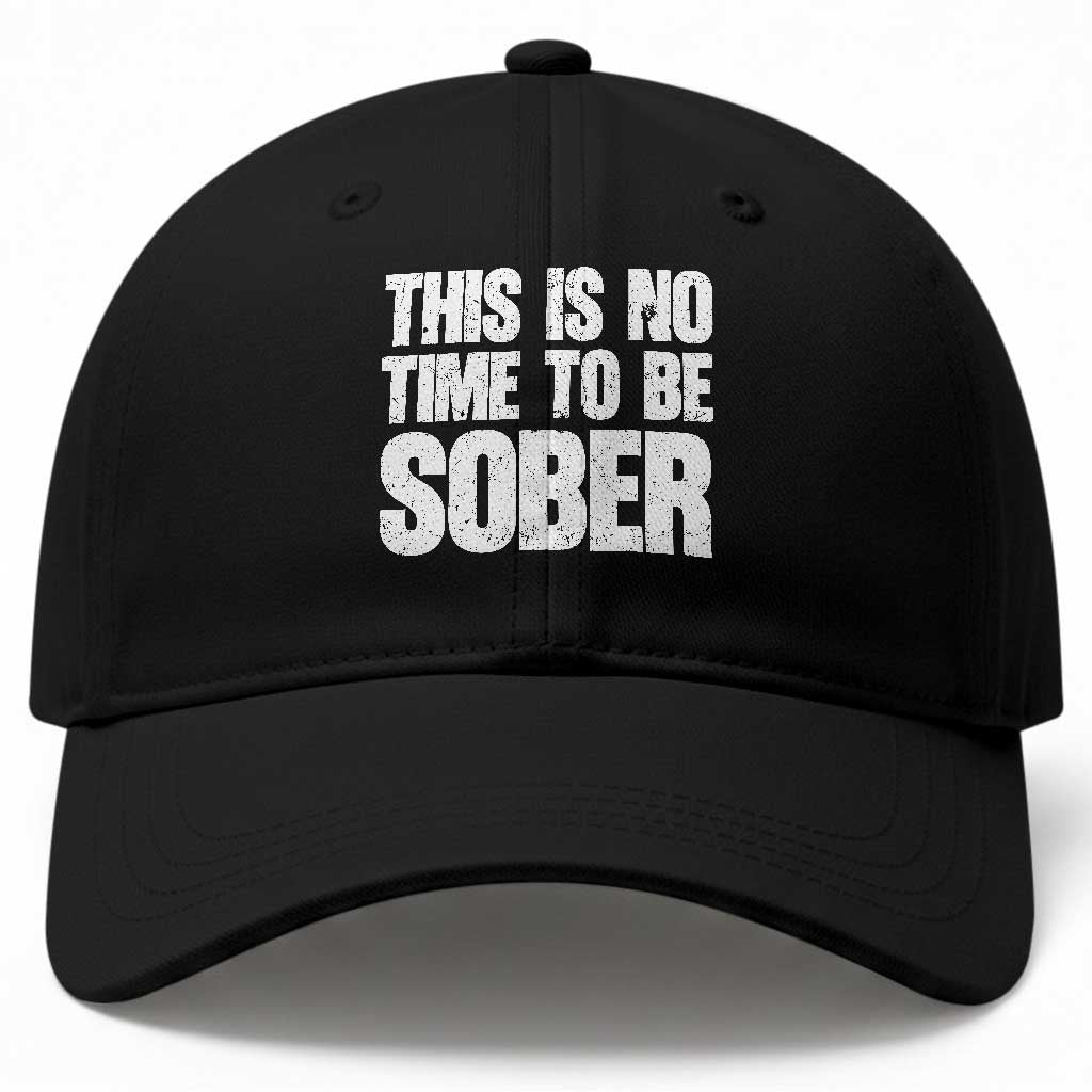 This Is No Time To Be Sober Baseball Cap Funny Drinking Beer TS11 Print Your Wear