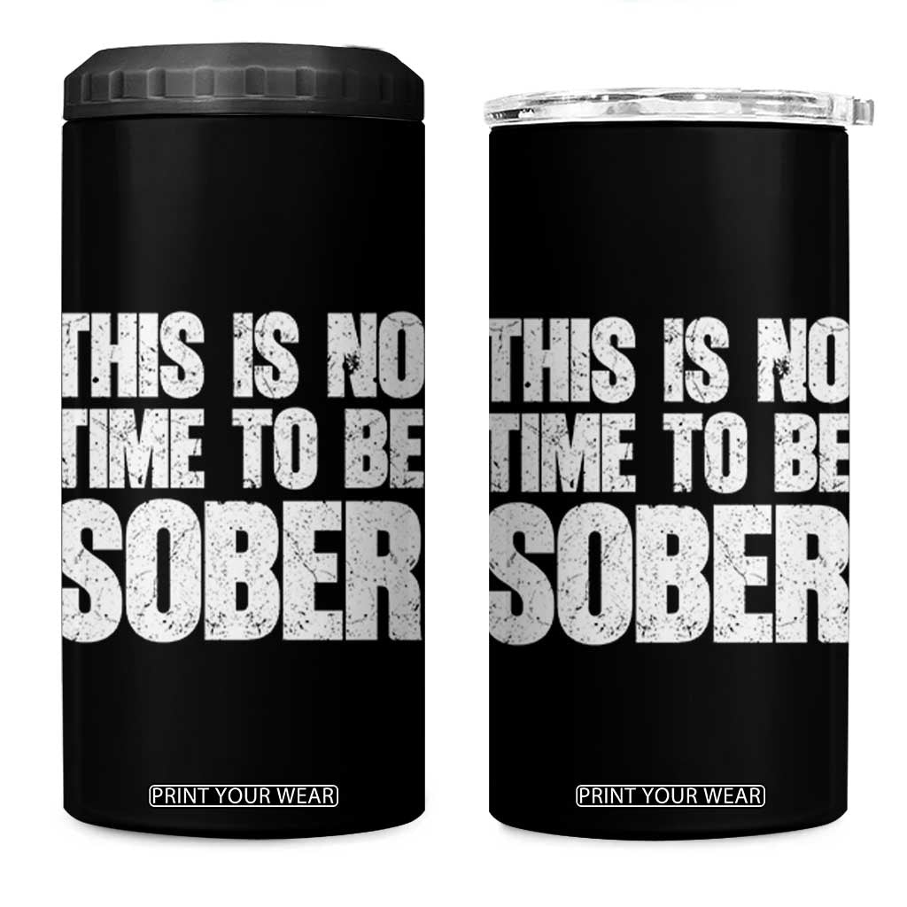 This Is No Time To Be Sober 4 in 1 Can Cooler Tumbler Funny Drinking Beer