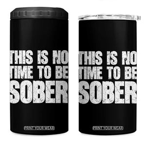 This Is No Time To Be Sober 4 in 1 Can Cooler Tumbler Funny Drinking Beer