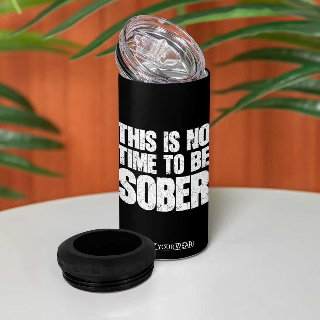 This Is No Time To Be Sober 4 in 1 Can Cooler Tumbler Funny Drinking Beer