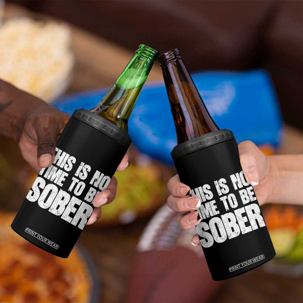 This Is No Time To Be Sober 4 in 1 Can Cooler Tumbler Funny Drinking Beer