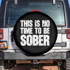 This Is No Time To Be Sober Spare Tire Cover Funny Drinking Beer