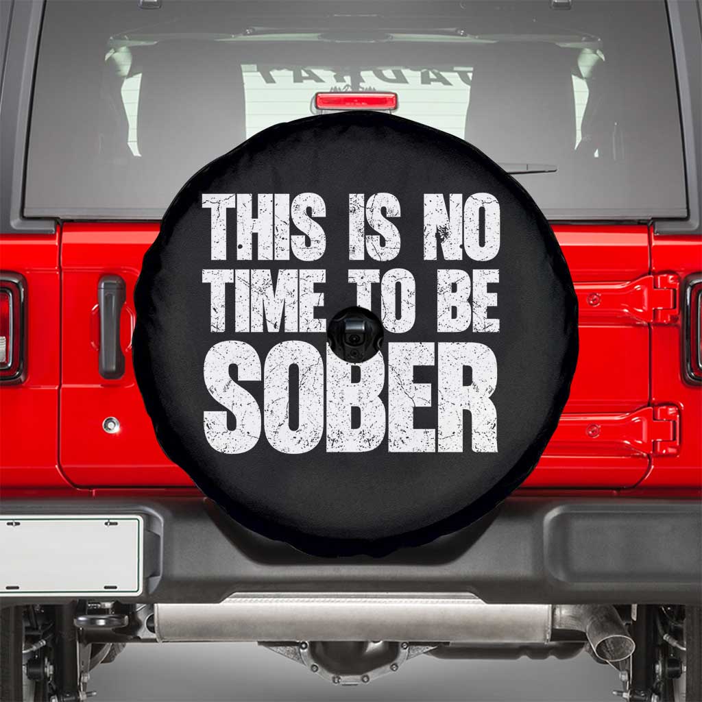 This Is No Time To Be Sober Spare Tire Cover Funny Drinking Beer