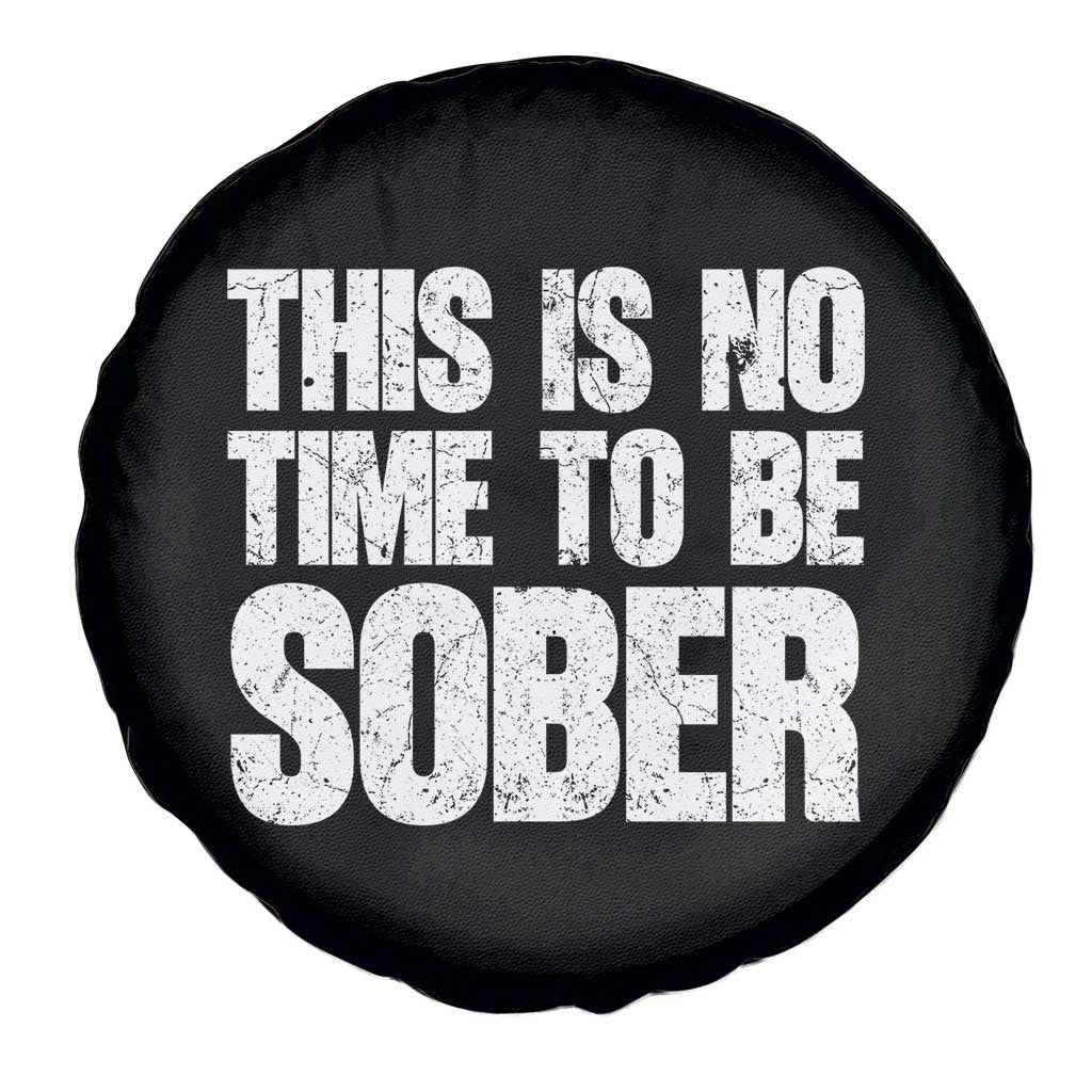 This Is No Time To Be Sober Spare Tire Cover Funny Drinking Beer