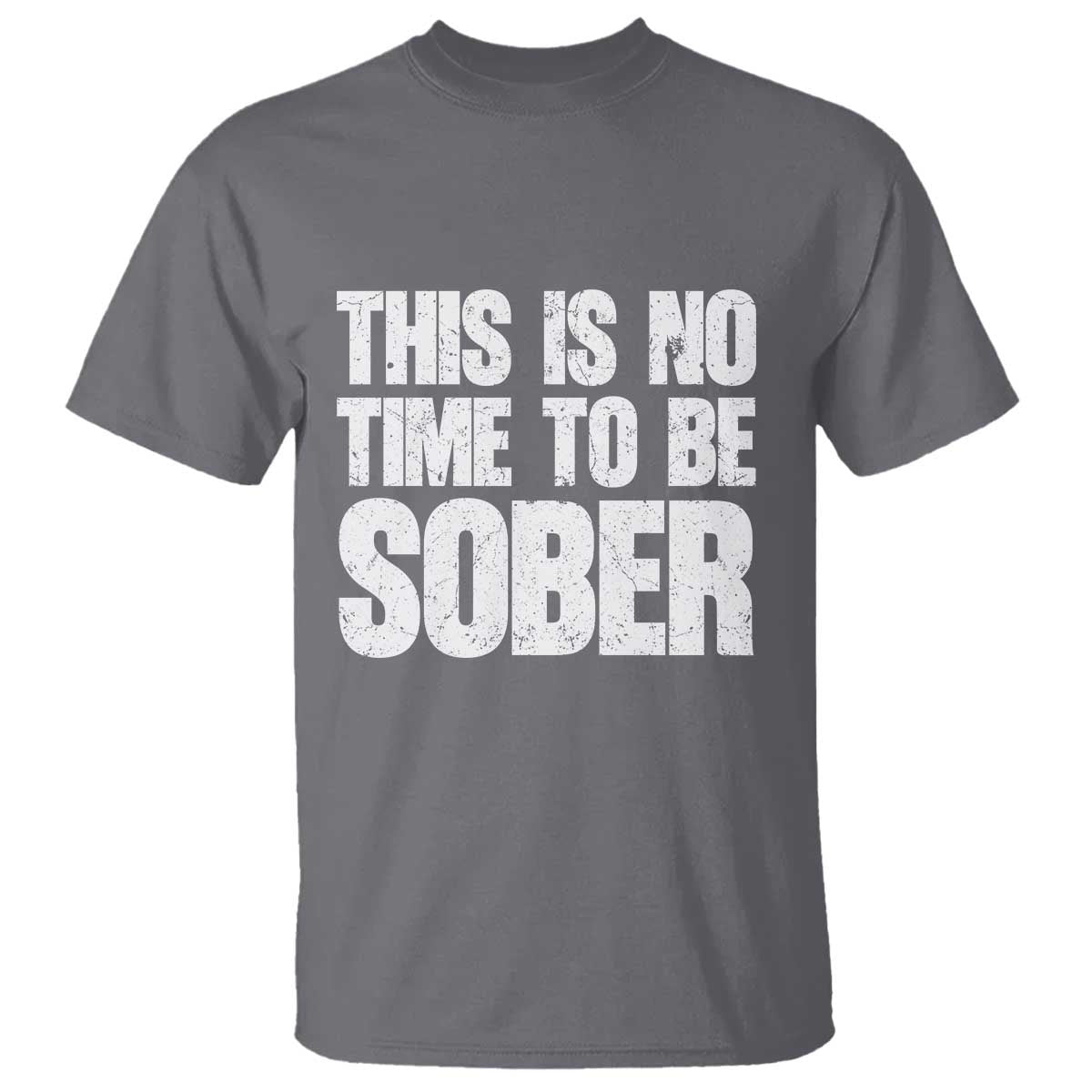 This Is No Time To Be Sober T Shirt Funny Drinking Beer