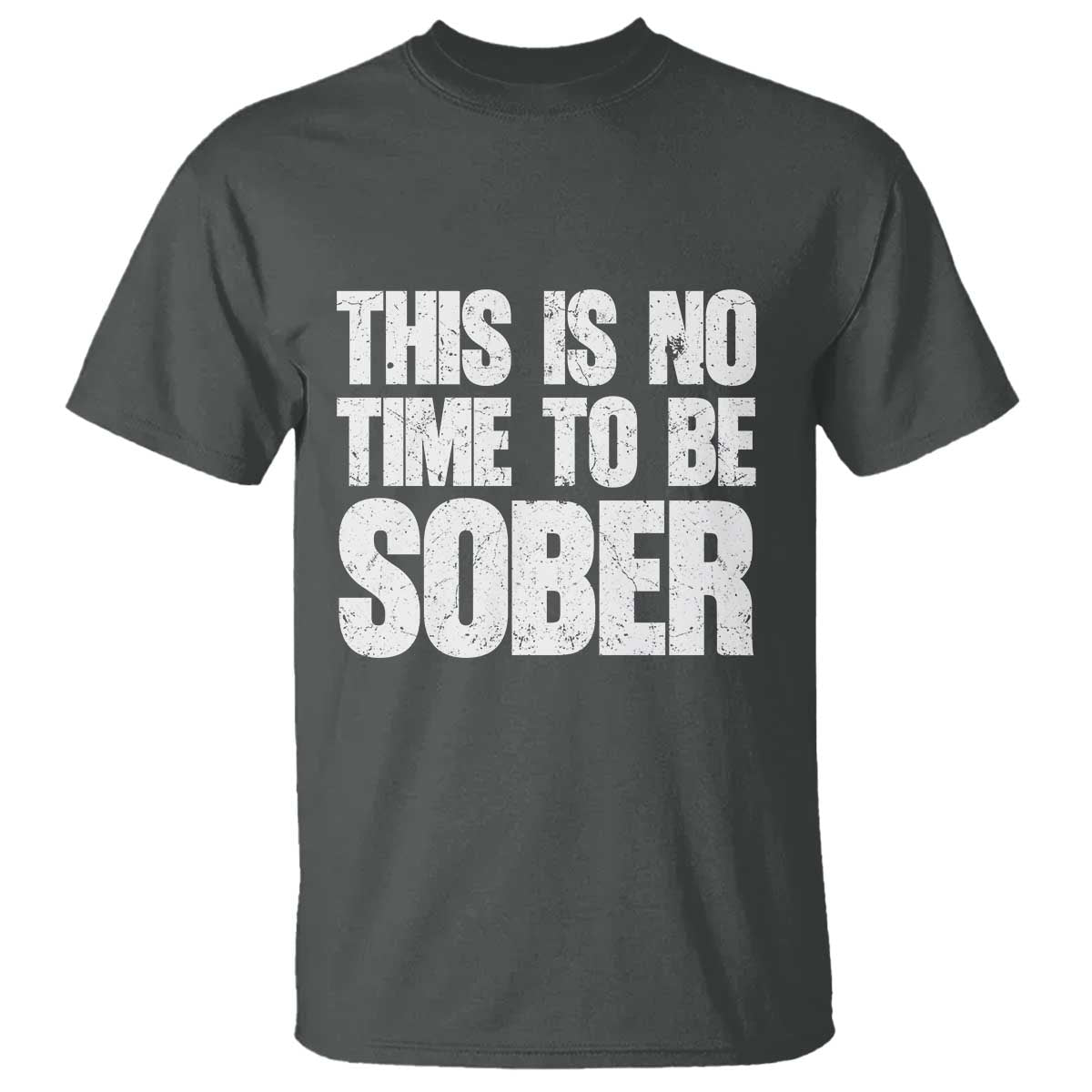 This Is No Time To Be Sober T Shirt Funny Drinking Beer