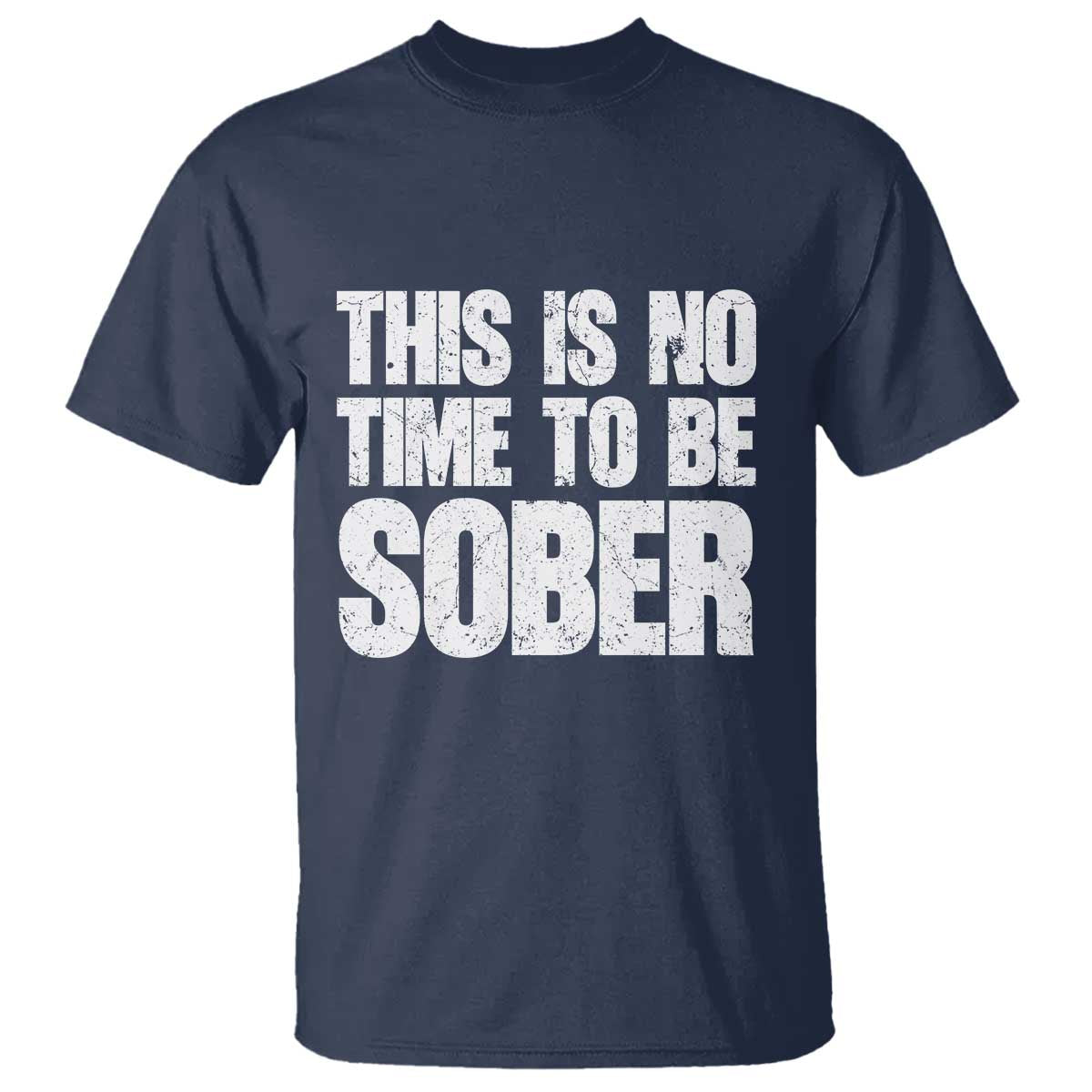 This Is No Time To Be Sober T Shirt Funny Drinking Beer