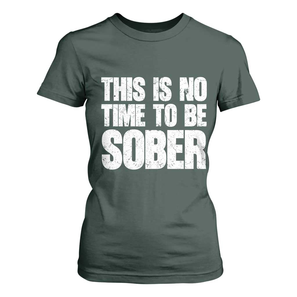 This Is No Time To Be Sober T Shirt For Women Funny Drinking Beer