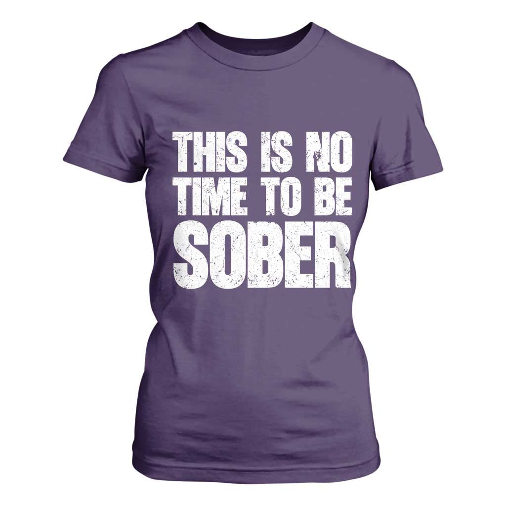 This Is No Time To Be Sober T Shirt For Women Funny Drinking Beer