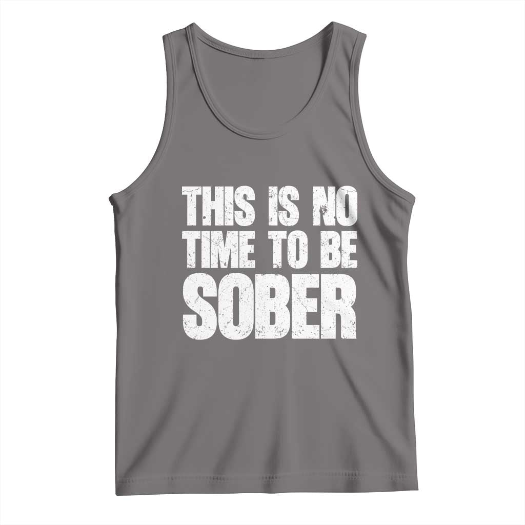 This Is No Time To Be Sober Tank Top Funny Drinking Beer