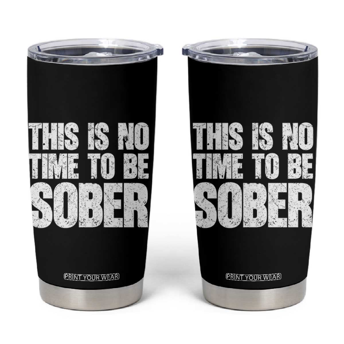 This Is No Time To Be Sober Tumbler Cup Funny Drinking Beer