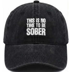 This Is No Time To Be Sober Washed Cotton Baseball Cap Funny Drinking Beer