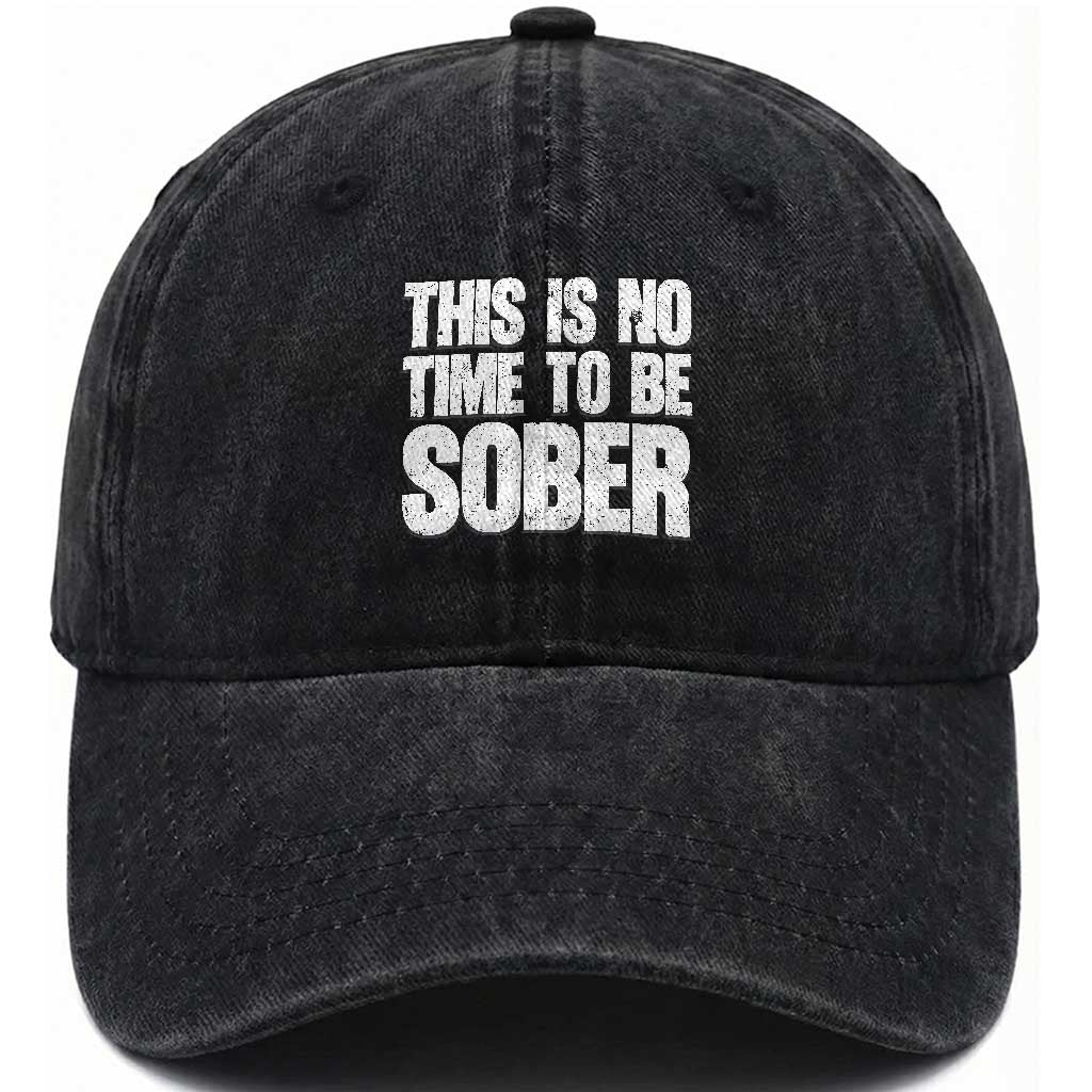 This Is No Time To Be Sober Washed Cotton Baseball Cap Funny Drinking Beer TS11 Print Your Wear