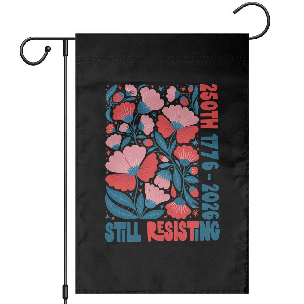 Floral 250th Still Resisting 4th of July 1776 2026 Garden Flag TS11 Black Print Your Wear