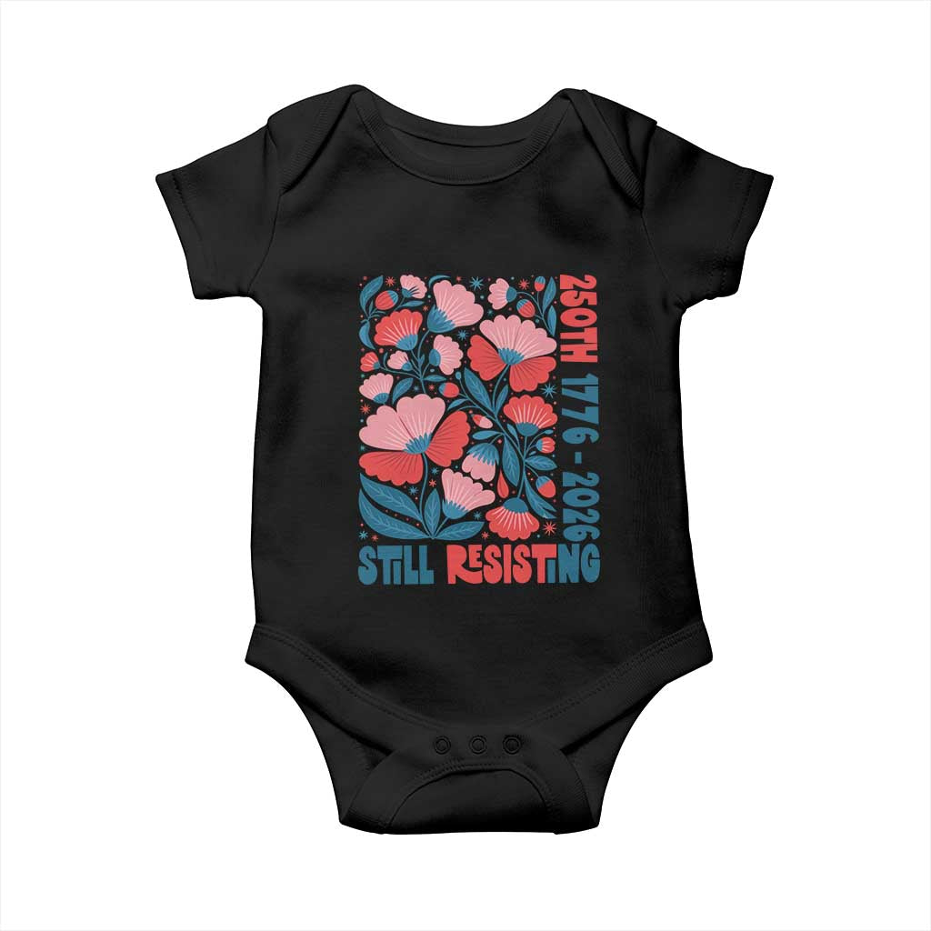Floral 250th Still Resisting 4th of July 1776 2026 Baby Onesie TS11 Black Print Your Wear