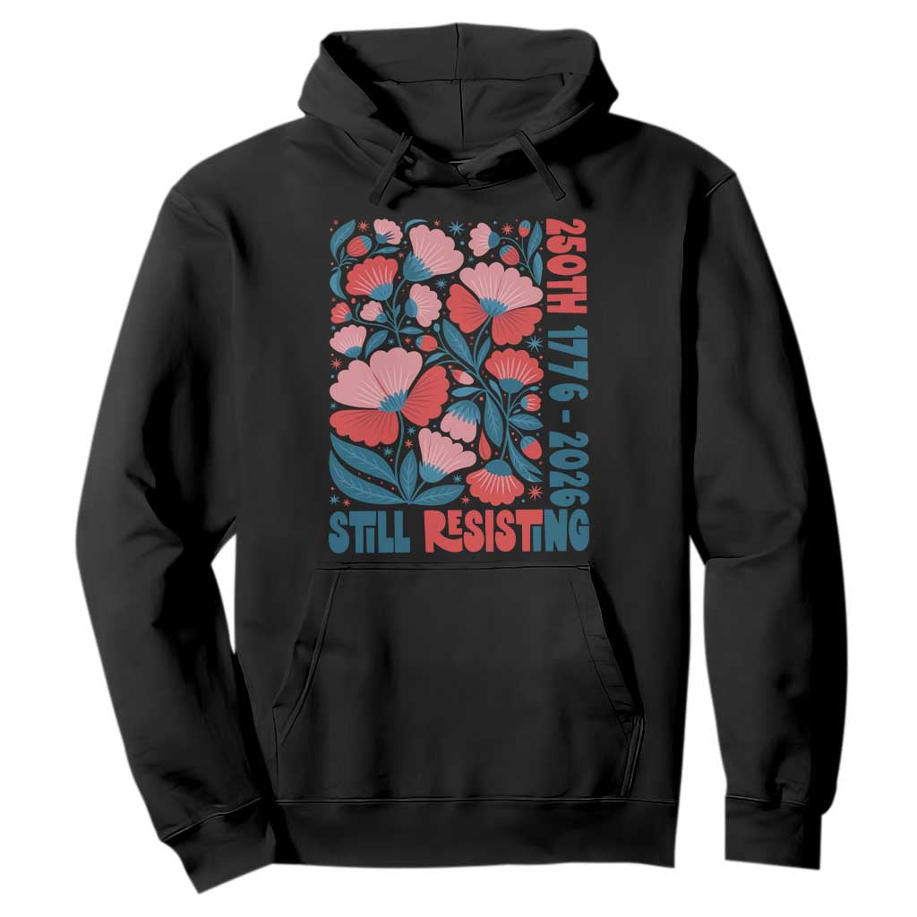Floral 250th Still Resisting 4th of July 1776 2026 Hoodie