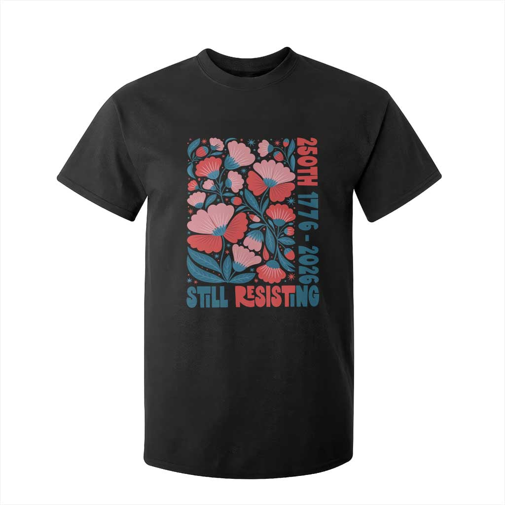 Floral 250th Still Resisting 4th of July 1776 2026 T Shirt For Kid