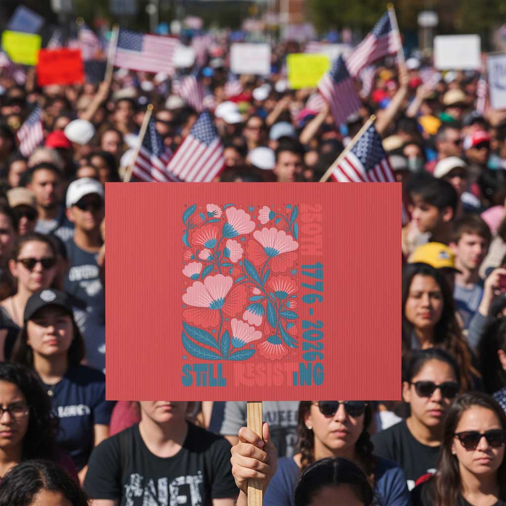 Floral 250th Still Resisting 4th of July 1776 2026 Protest Sign