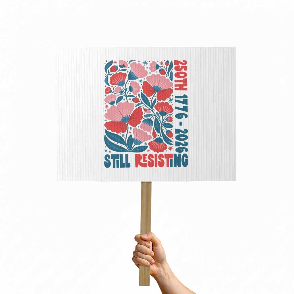 Floral 250th Still Resisting 4th of July 1776 2026 Protest Sign