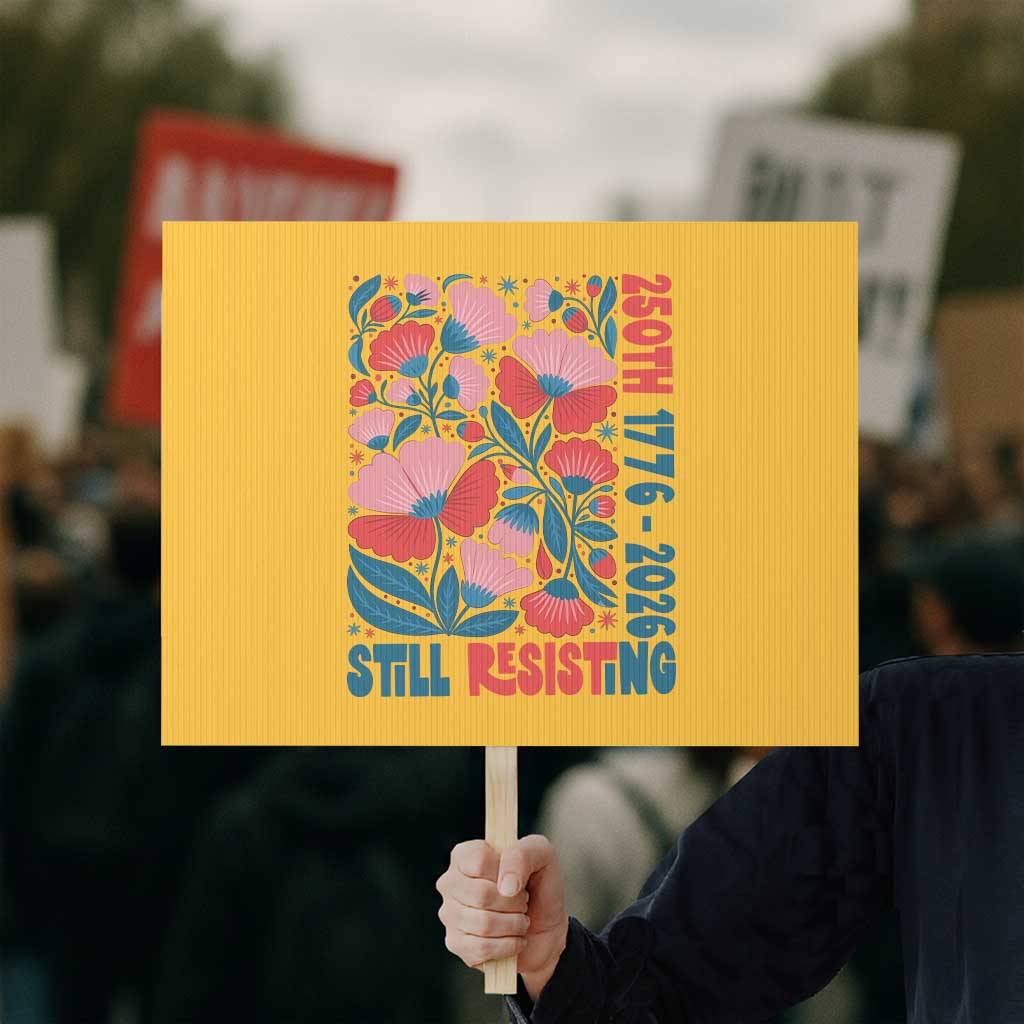 Floral 250th Still Resisting 4th of July 1776 2026 Protest Sign