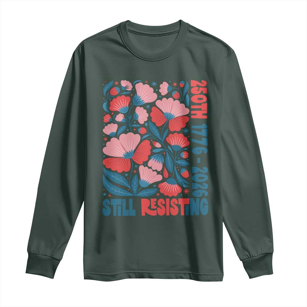 Floral 250th Still Resisting 4th of July 1776 2026 Long Sleeve Shirt