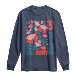 Floral 250th Still Resisting 4th of July 1776 2026 Long Sleeve Shirt