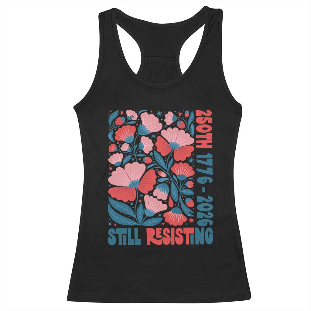 Floral 250th Still Resisting 4th of July 1776 2026 Racerback Tank Top TS11 Black Print Your Wear