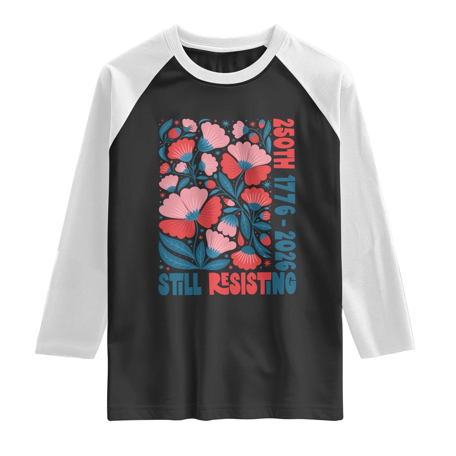 Floral 250th Still Resisting 4th of July 1776 2026 Raglan Shirt TS11 Black White Print Your Wear