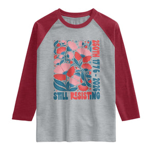 Floral 250th Still Resisting 4th of July 1776 2026 Raglan Shirt