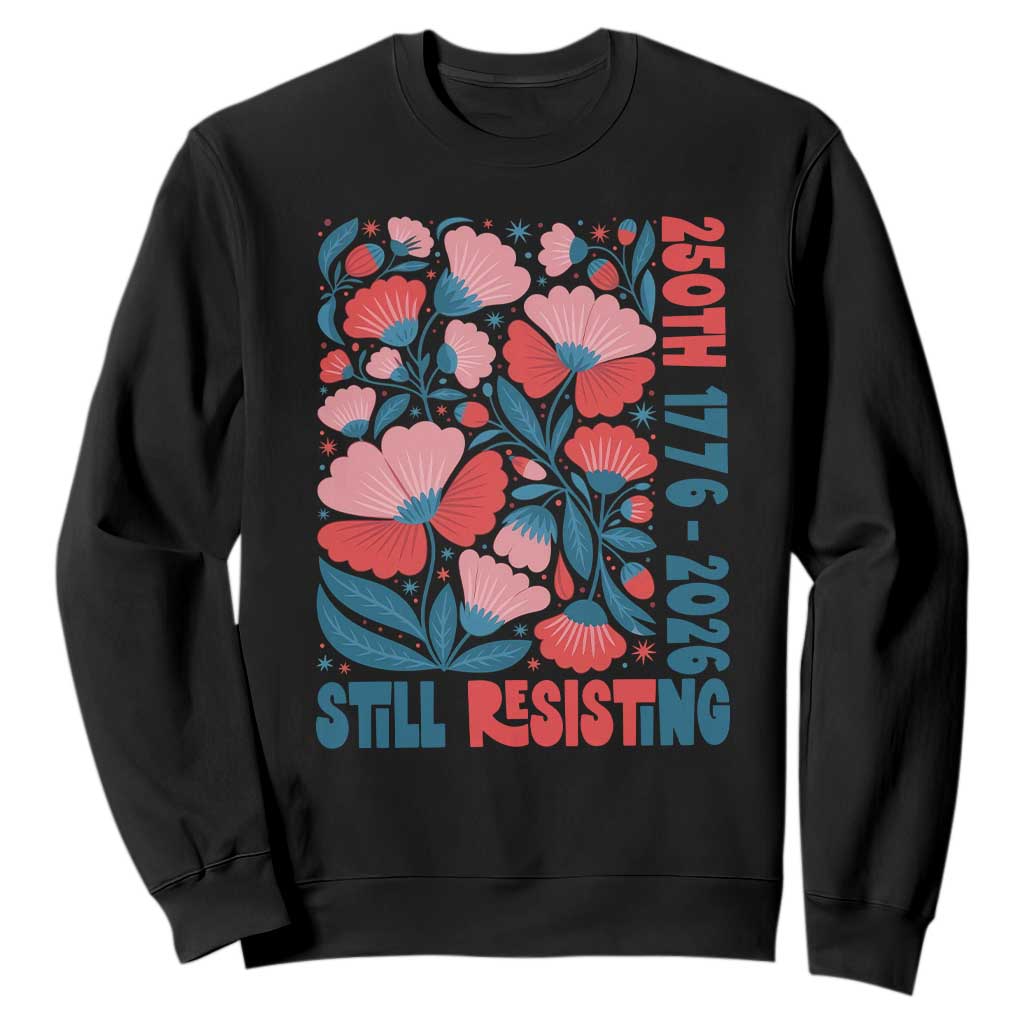 Floral 250th Still Resisting 4th of July 1776 2026 Sweatshirt