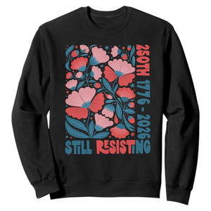 Floral 250th Still Resisting 4th of July 1776 2026 Sweatshirt