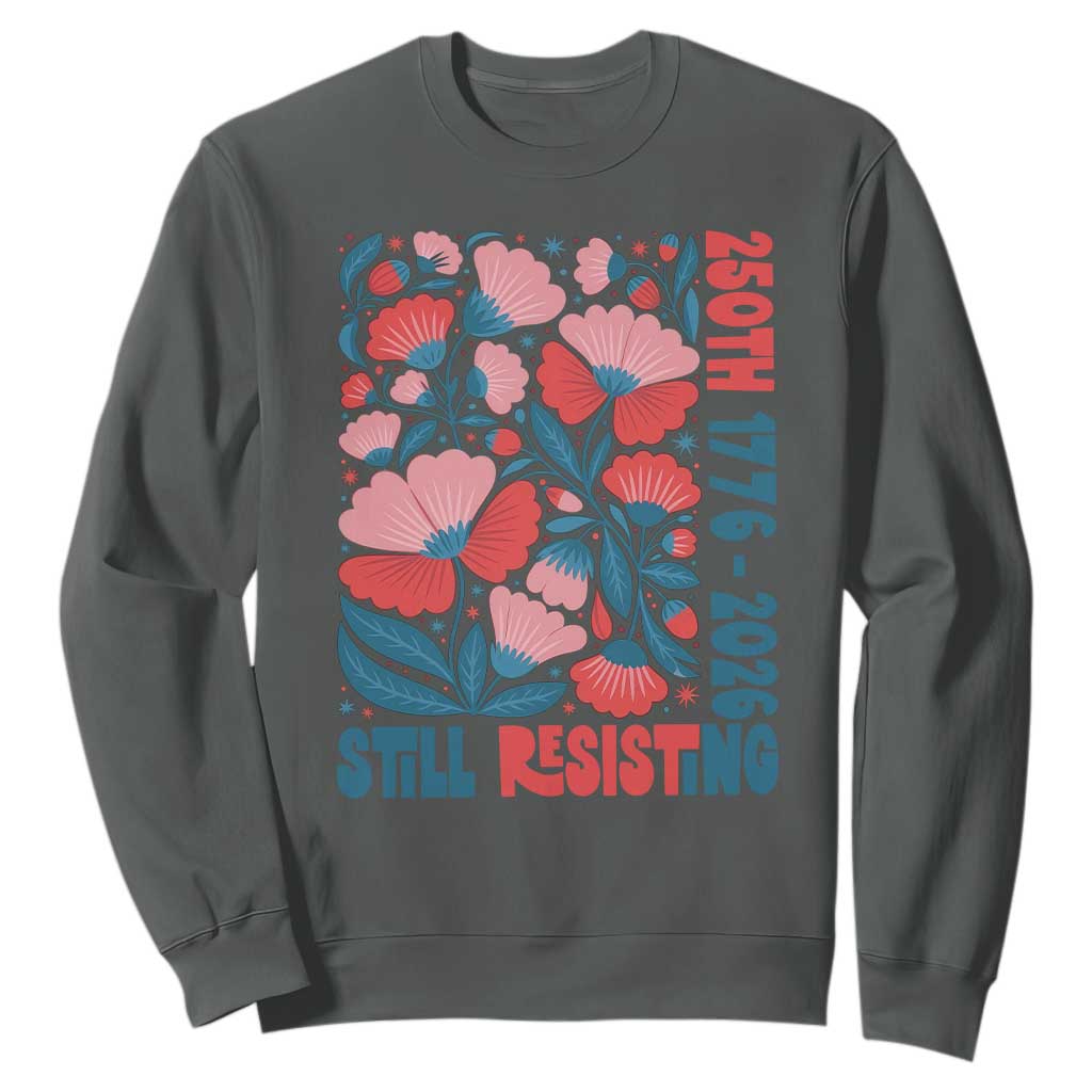 Floral 250th Still Resisting 4th of July 1776 2026 Sweatshirt
